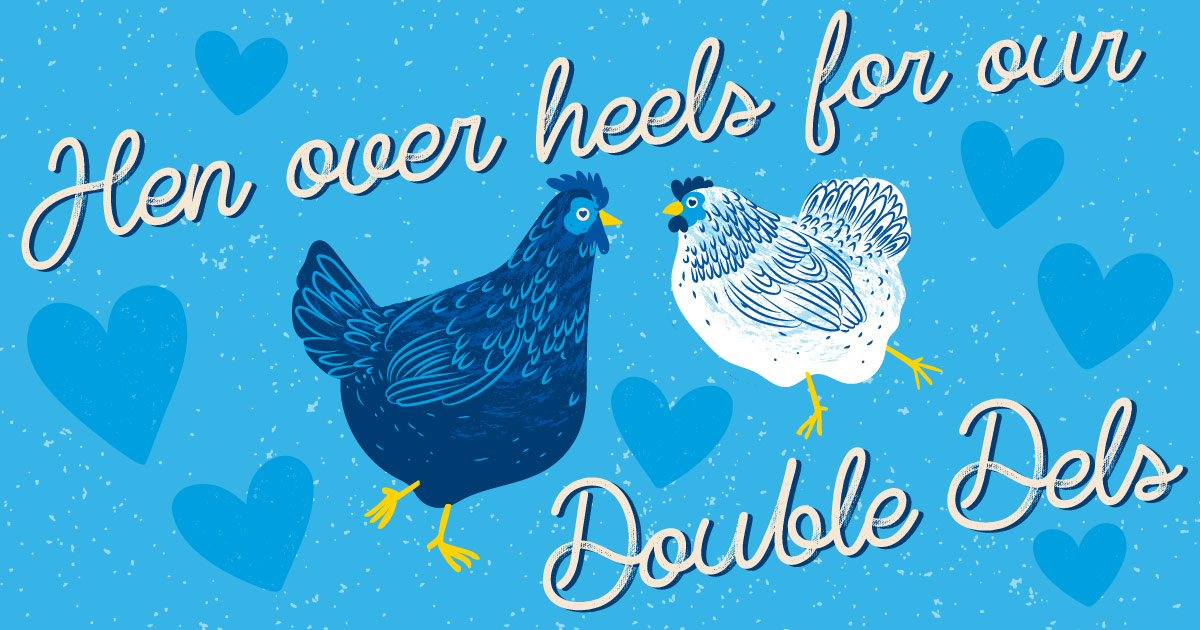 Hen over heels for our Double Dels