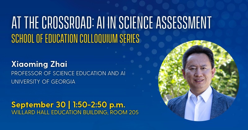 Graphic noting that Xiaoming Zhai of the University of Georgia will give a colloquium on AI in science assessment on September 30, 2026.