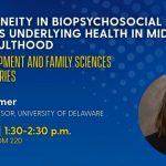 Assistant Professor Heather Farmer will give a colloquium on the biopsychosocial processes underlying health in midlife and older adulthood on October 30, 2026.