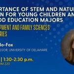 Associate Professor Jennifer Gallo-Fox will give a colloquium on the importance of STEM and nature-based education for young children and early childhood education majors on November 6, 2026.